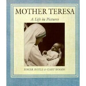 Mother Teresa : A Life in Pictures by Gary Woods and Roger Royle (1992, Trade...